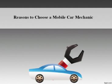 Reasons to Choose a Mobile Car Mechanic