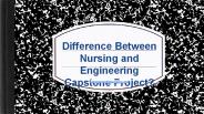 Difference between nursing and engineering capstone project?
