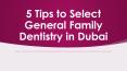 Five Tips to Select General Family Dentistry in Dubai PowerPoint PPT Presentation