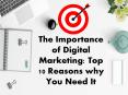 The Importance of Digital Marketing: Top 10 Reasons why You Need It PowerPoint PPT Presentation