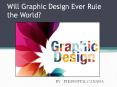 Will Graphic Design Ever Rule the World? PowerPoint PPT Presentation