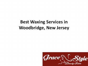 Best Waxing Services in Woodbridge, New Jersey