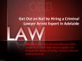 Get Out on Bail by Hiring a Criminal Lawyer Arrest Expert in Adelaide PowerPoint PPT Presentation