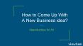 How to Come Up With a New Business Idea PowerPoint PPT Presentation