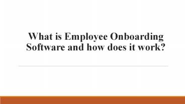 What is Employee Onboarding Software and how does it work?