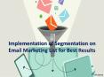 Implementation of Segmentation on Email Marketing List for Best Results PowerPoint PPT Presentation