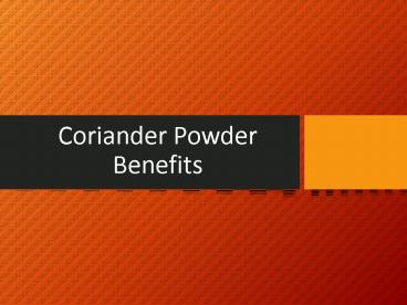 Valley Spice-Coriander powder benefits.