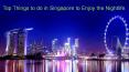Top Things to do in Singapore to Enjoy the Nightlife PowerPoint PPT Presentation