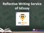 Take Extensive and Thoughtful Reflective Writing Service of IsEssay