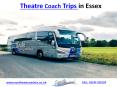 Lets Explore Theatre Coach Trips in Essex PowerPoint PPT Presentation