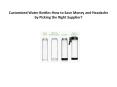 Customized Water Bottles-How to Save Money and Headache by Picking the Right Supplier? PowerPoint PPT Presentation
