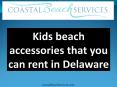 Kids beach accessories that you can rent in Delaware PowerPoint PPT Presentation