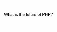 Future of PHP is shining bright