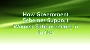 How Government Schemes Support Women Entrepreneurs in India?