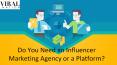 Do You Need an Influencer Marketing Agency or a Platform? PowerPoint PPT Presentation