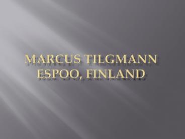 Marcus Tilgmann- Espoo Finland