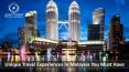 Unique Travel Experiences in Malaysia You Must Have PowerPoint PPT Presentation
