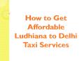 How to Get Affordable Ludhiana to Delhi Taxi Services PowerPoint PPT Presentation