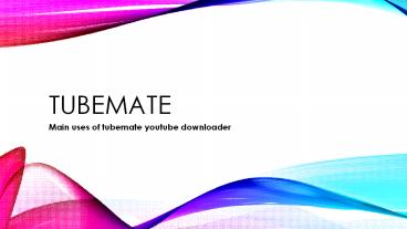 Main uses of tubemate youtube downloader