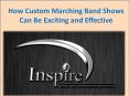 How Custom Marching Band Shows Can Be Exciting and Effective PowerPoint PPT Presentation