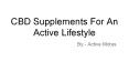 CBD Supplements For An Active Lifestyle PowerPoint PPT Presentation