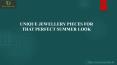 UNIQUE JEWELLERY PIECES FOR THAT PERFECT SUMMER LOOK PowerPoint PPT Presentation
