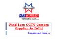 Find here CCTV Camera Supplier in Delhi – Maxxwireless PowerPoint PPT Presentation