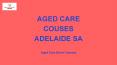 Top 5 Reasons To Choose Aged Care Courses in Adelaide PowerPoint PPT Presentation