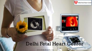 Delhi Fetal Heart Center is the leading fetal echocardiogram center in Delhi