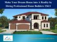 Make Your Dream House into A Reality by Hiring Professional Home Builders 33611 PowerPoint PPT Presentation