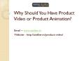 Why you should have product video or product animation? PowerPoint PPT Presentation