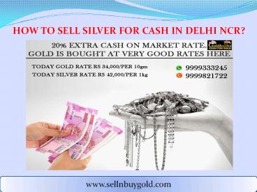 How to sell silver for cash in Delhi NCR presentation | free to download