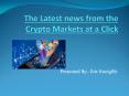 The Latest news from the Crypto Markets at a Click PowerPoint PPT Presentation