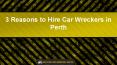 3 Reasons to Hire Car Wreckers in Perth PowerPoint PPT Presentation