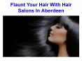 Flaunt Your Hair With Hair Salons In Aberdeen PowerPoint PPT Presentation