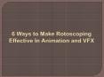6 Ways to Make Rotoscoping Effective in Animation and VFX PowerPoint PPT Presentation
