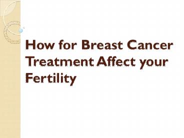 How for Breast Cancer Treatment Affect your Fertility