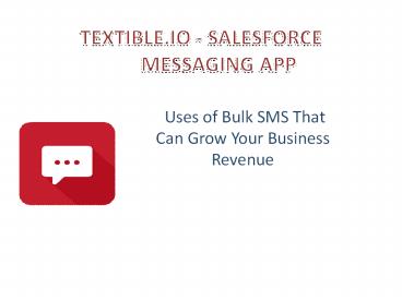 TEXTIBLE.IO - SALESFORCE         MESSAGING APP