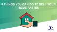 5 THINGS YOU CAN DO TO SELL YOUR HOME FASTER