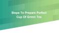 Steps To Prepare Perfect Cup Of Green Tea PowerPoint PPT Presentation