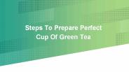 Steps To Prepare Perfect Cup Of Green Tea