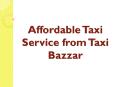 Affordable Taxi Service From Taxi Bazzar PowerPoint PPT Presentation