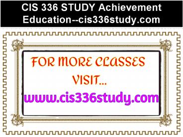 CIS 336 STUDY Achievement Education--cis336study.com