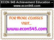ECON 545 Achievement Education--econ545.com