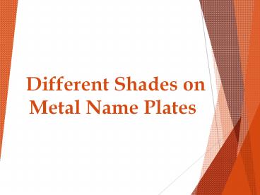 Different Shades on Metal Name Plates