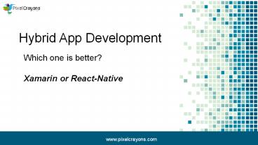 Xamarin or react-native...Which is a better hybrid app framework?