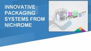 Innovative Packaging Systems from Nichrome India