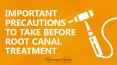 Important Precautions to Take Before Root Canal Treatment PowerPoint PPT Presentation