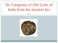 Six Categories of Old Coins of India from the Ancient Era PowerPoint PPT Presentation