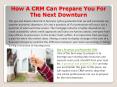 How A CRM Can Prepare You For The Next Downturn PowerPoint PPT Presentation